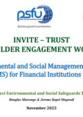 Environmental and Social Management Systems (ESMS) for Financial Institutions (FIs) - INVITE Trust Stakeholder Engagement Workshop